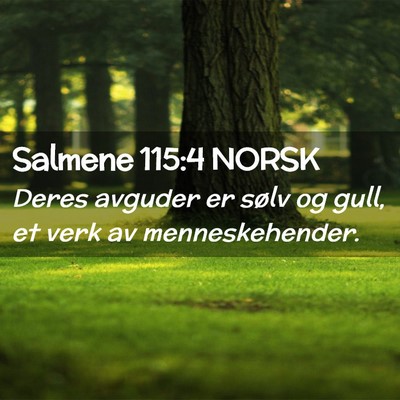 Picture 02 - Salmene 115:4 NORSK - Deres avguder er sølv og gull, et verk av - Bible Verse Picture