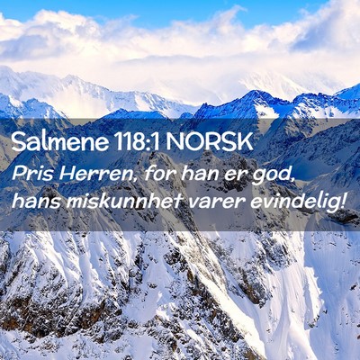 Picture 02 - Salmene 118:1 NORSK - Pris Herren, for han er god, hans miskunnhet - Bible Verse Picture