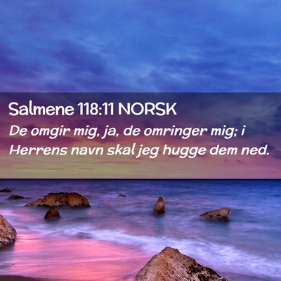 Picture 02 - Salmene 118:11 NORSK - De omgir mig, ja, de omringer mig; i Herrens navn - Bible Verse Picture