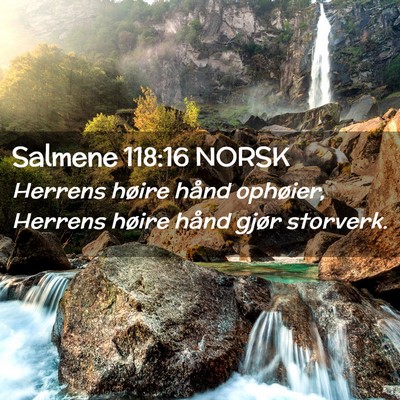 Picture 02 - Salmene 118:16 NORSK - Herrens høire hånd ophøier, Herrens høire - Bible Verse Picture