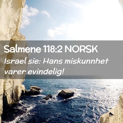 Picture 02 - Salmene 118:2 NORSK - Israel sie: Hans miskunnhet varer - Bible Verse Picture