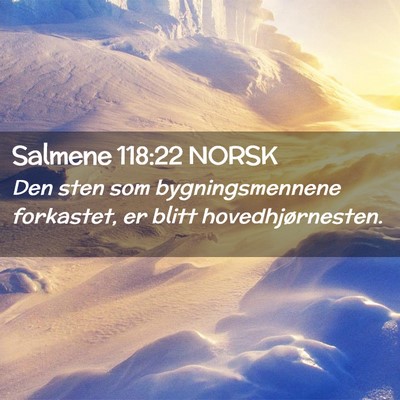 Picture 02 - Salmene 118:22 NORSK - Den sten som bygningsmennene forkastet, er blitt - Bible Verse Picture