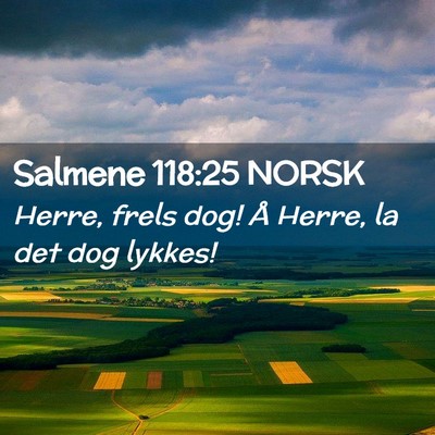 Picture 02 - Salmene 118:25 NORSK - Herre, frels dog! Å Herre, la det dog - Bible Verse Picture