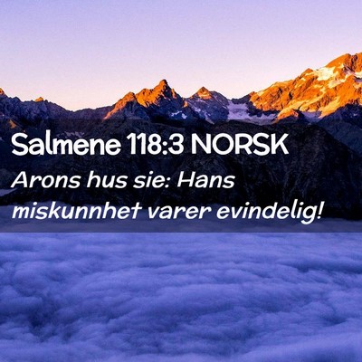 Picture 02 - Salmene 118:3 NORSK - Arons hus sie: Hans miskunnhet varer - Bible Verse Picture