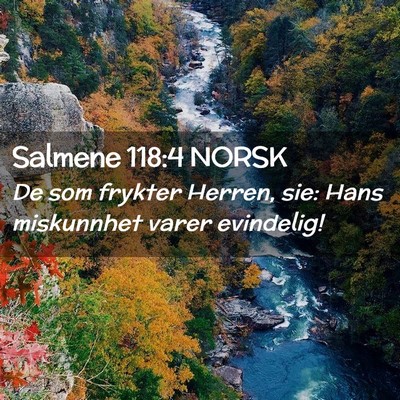 Picture 02 - Salmene 118:4 NORSK - De som frykter Herren, sie: Hans miskunnhet varer - Bible Verse Picture