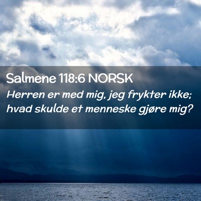 Picture 02 - Salmene 118:6 NORSK - Herren er med mig, jeg frykter ikke; hvad skulde - Bible Verse Picture