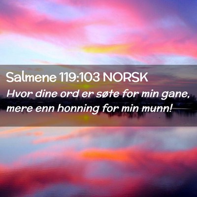 Picture 02 - Salmene 119:103 NORSK - Hvor dine ord er søte for min gane, mere enn - Bible Verse Picture