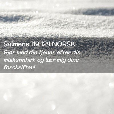Picture 02 - Salmene 119:124 NORSK - Gjør med din tjener efter din miskunnhet, og - Bible Verse Picture