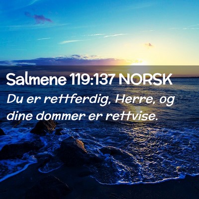 Picture 02 - Salmene 119:137 NORSK - Du er rettferdig, Herre, og dine dommer er - Bible Verse Picture