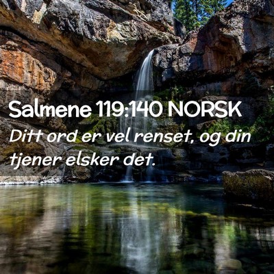 Picture 02 - Salmene 119:140 NORSK - Ditt ord er vel renset, og din tjener elsker - Bible Verse Picture
