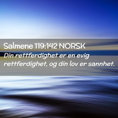 Picture 02 - Salmene 119:142 NORSK - Din rettferdighet er en evig rettferdighet, og - Bible Verse Picture