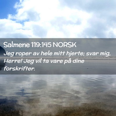 Picture 02 - Salmene 119:145 NORSK - Jeg roper av hele mitt hjerte; svar mig, Herre! - Bible Verse Picture