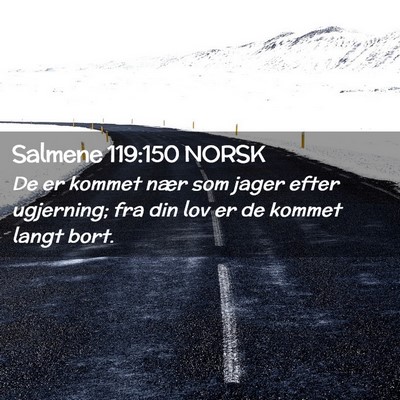 Picture 02 - Salmene 119:150 NORSK - De er kommet nær som jager efter ugjerning; fra - Bible Verse Picture