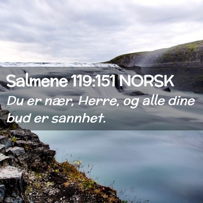 Picture 02 - Salmene 119:151 NORSK - Du er nær, Herre, og alle dine bud er - Bible Verse Picture