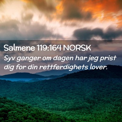 Picture 02 - Salmene 119:164 NORSK - Syv ganger om dagen har jeg prist dig for din - Bible Verse Picture