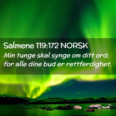 Picture 02 - Salmene 119:172 NORSK - Min tunge skal synge om ditt ord; for alle dine - Bible Verse Picture