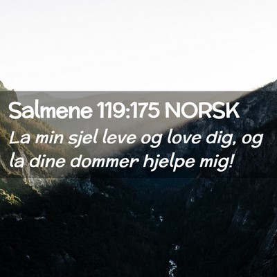 Picture 02 - Salmene 119:175 NORSK - La min sjel leve og love dig, og la dine dommer - Bible Verse Picture