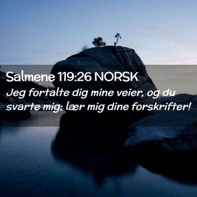 Picture 02 - Salmene 119:26 NORSK - Jeg fortalte dig mine veier, og du svarte mig; - Bible Verse Picture