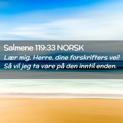 Picture 02 - Salmene 119:33 NORSK - Lær mig, Herre, dine forskrifters vei! Så vil - Bible Verse Picture