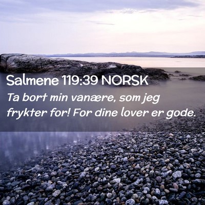 Picture 02 - Salmene 119:39 NORSK - Ta bort min vanære, som jeg frykter for! For - Bible Verse Picture