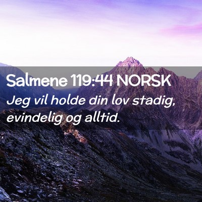 Picture 02 - Salmene 119:44 NORSK - Jeg vil holde din lov stadig, evindelig og - Bible Verse Picture