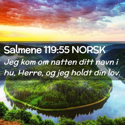 Picture 02 - Salmene 119:55 NORSK - Jeg kom om natten ditt navn i hu, Herre, og jeg - Bible Verse Picture