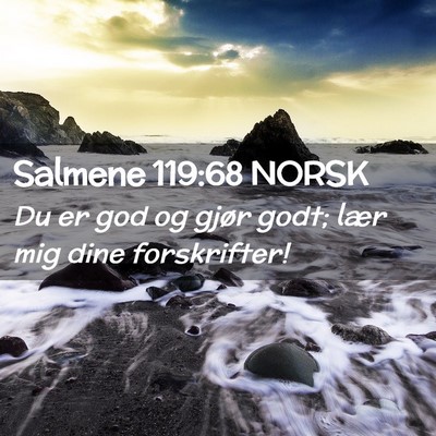 Picture 02 - Salmene 119:68 NORSK - Du er god og gjør godt; lær mig dine - Bible Verse Picture