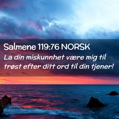 Picture 02 - Salmene 119:76 NORSK - La din miskunnhet være mig til trøst efter ditt - Bible Verse Picture