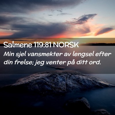 Picture 02 - Salmene 119:81 NORSK - Min sjel vansmekter av lengsel efter din frelse; - Bible Verse Picture