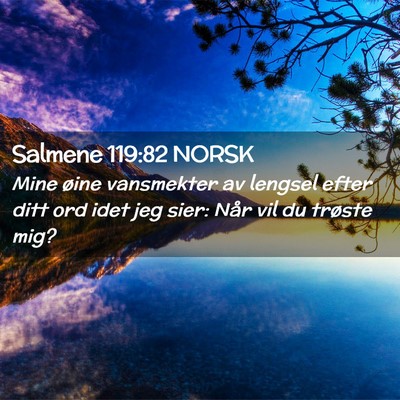 Picture 02 - Salmene 119:82 NORSK - Mine øine vansmekter av lengsel efter ditt ord - Bible Verse Picture