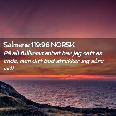 Picture 02 - Salmene 119:96 NORSK - På all fullkommenhet har jeg sett en ende, men - Bible Verse Picture