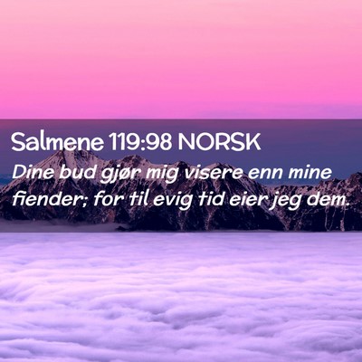 Picture 02 - Salmene 119:98 NORSK - Dine bud gjør mig visere enn mine fiender; for - Bible Verse Picture