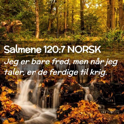 Picture 02 - Salmene 120:7 NORSK - Jeg er bare fred, men når jeg taler, er de - Bible Verse Picture