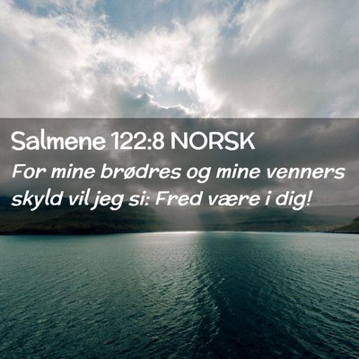 Picture 02 - Salmene 122:8 NORSK - For mine brødres og mine venners skyld vil jeg - Bible Verse Picture