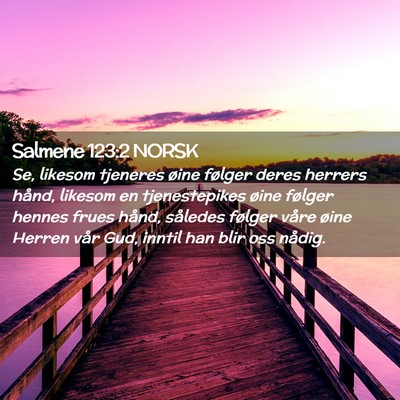 Picture 02 - Salmene 123:2 NORSK - Se, likesom tjeneres øine følger deres herrers - Bible Verse Picture