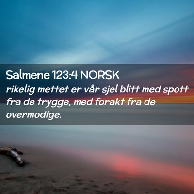 Picture 02 - Salmene 123:4 NORSK - rikelig mettet er vår sjel blitt med spott fra - Bible Verse Picture