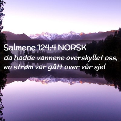 Picture 02 - Salmene 124:4 NORSK - da hadde vannene overskyllet oss, en strøm var - Bible Verse Picture
