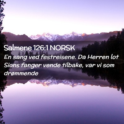 Picture 02 - Salmene 126:1 NORSK - En sang ved festreisene. Da Herren lot Sions - Bible Verse Picture
