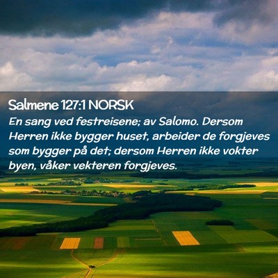 Picture 02 - Salmene 127:1 NORSK - En sang ved festreisene; av Salomo. Dersom Herren - Bible Verse Picture