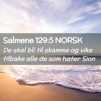 Picture 02 - Salmene 129:5 NORSK - De skal bli til skamme og vike tilbake alle de - Bible Verse Picture