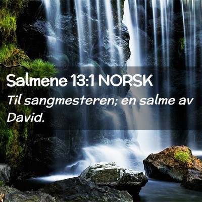 Picture 02 - Salmene 13:1 NORSK - Til sangmesteren; en salme av - Bible Verse Picture