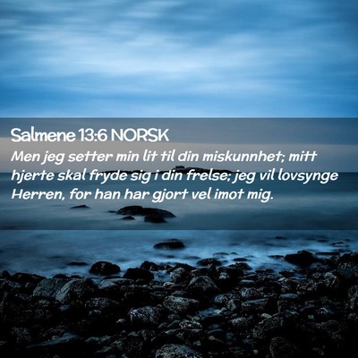 Picture 02 - Salmene 13:6 NORSK - Men jeg setter min lit til din miskunnhet; mitt - Bible Verse Picture