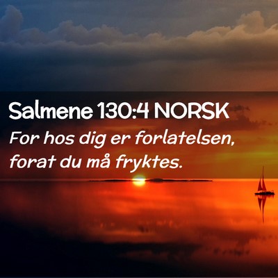 Picture 02 - Salmene 130:4 NORSK - For hos dig er forlatelsen, forat du må - Bible Verse Picture