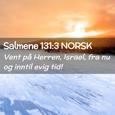 Picture 02 - Salmene 131:3 NORSK - Vent på Herren, Israel, fra nu og inntil evig - Bible Verse Picture