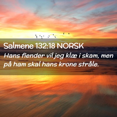 Picture 02 - Salmene 132:18 NORSK - Hans fiender vil jeg klæ i skam, men på ham - Bible Verse Picture