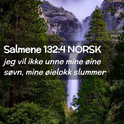 Picture 02 - Salmene 132:4 NORSK - jeg vil ikke unne mine øine søvn, mine øielokk - Bible Verse Picture