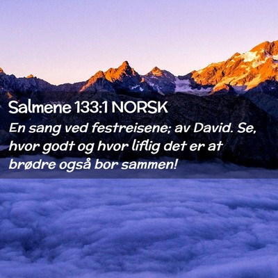Picture 02 - Salmene 133:1 NORSK - En sang ved festreisene; av David. Se, hvor godt - Bible Verse Picture