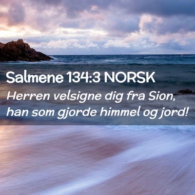 Picture 02 - Salmene 134:3 NORSK - Herren velsigne dig fra Sion, han som gjorde - Bible Verse Picture