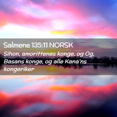 Picture 02 - Salmene 135:11 NORSK - Sihon, amorittenes konge, og Og, Basans konge, og - Bible Verse Picture