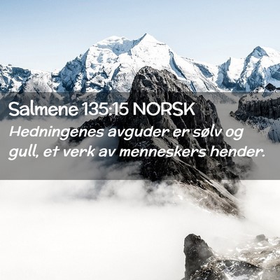Picture 02 - Salmene 135:15 NORSK - Hedningenes avguder er sølv og gull, et verk av - Bible Verse Picture